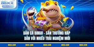 Bắn Cá Bingo - Săn Thưởng Hấp Dẫn Với Nhiều Trải Nghiệm Mới