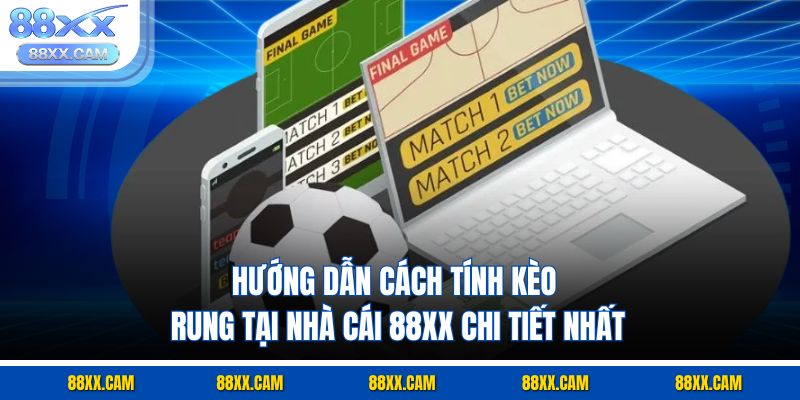 Hướng dẫn cách tính kèo rung tại nhà cái 88XX chi tiết nhất Hướng dẫn cách tính kèo rung tại nhà cái 88XX chi tiết nhất